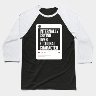 Internally crying over fictional character Baseball T-Shirt